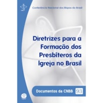 DOCUMENTOS DA CNBB 93 - DIRETRIZES PARA A FORMACAO DOS PRESBITEROS DA IGREJA NO BRASIL