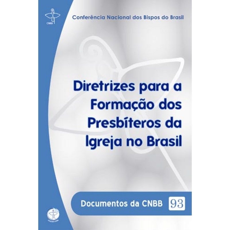 DOCUMENTOS DA CNBB 93 - DIRETRIZES PARA A FORMACAO DOS PRESBITEROS DA IGREJA NO BRASIL