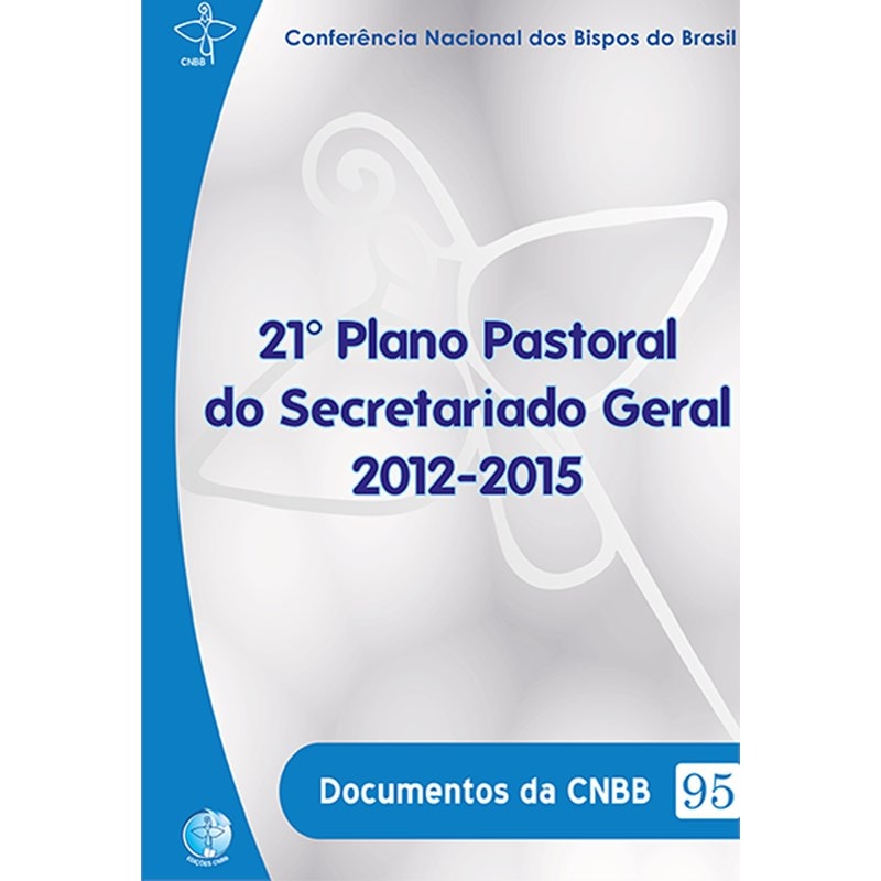 DOCUMENTOS DA CNBB 95  - 21 PLANO PASTORAL DO SECRETARIADO GERAL 2012-2015 - 1ª