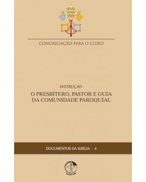 Documentos da igreja 04: o presbitero pastor e guia da comunidade