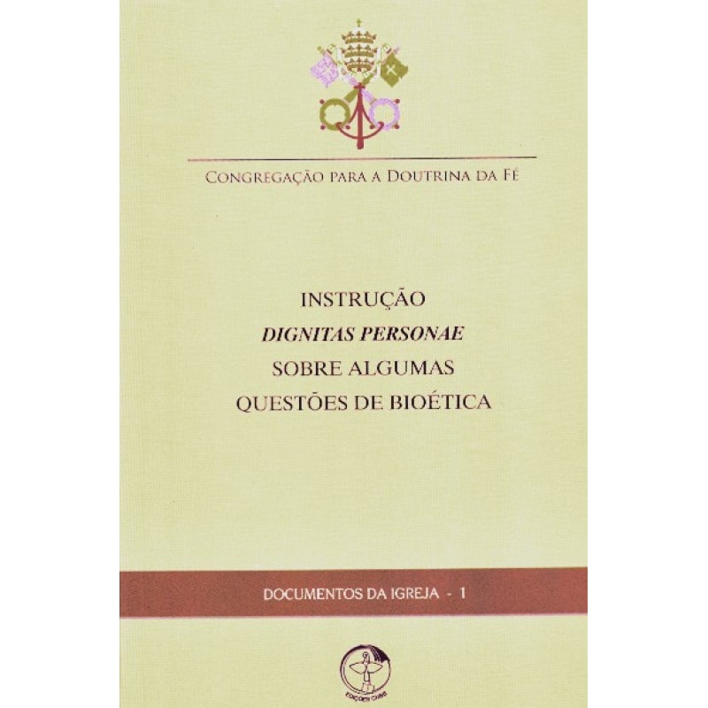 DOCUMENTOS DA IGREJA 1 - INSTRUCAO DIGNITAS PERSONAE SOBRE ALGUMAS QUESTOES