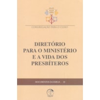 DOCUMENTOS DA IGREJA 12 - DIRETÓRIO PARA O MINISTÉRIO E A VIDA DOS PRESBÍTEROS