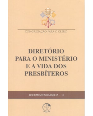 DOCUMENTOS DA IGREJA 12 - DIRETÓRIO PARA O MINISTÉRIO E A VIDA DOS PRESBÍTEROS