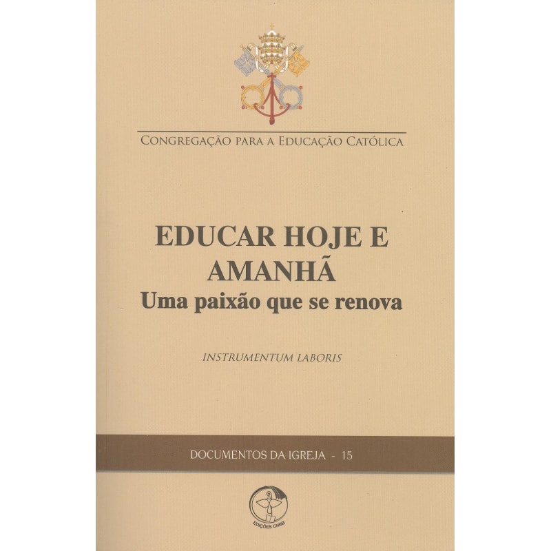 Documentos da igreja 15: educar hoje e amanha uma paixao que se