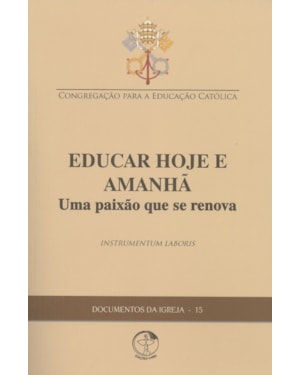 Documentos da igreja 15: educar hoje e amanha uma paixao que se