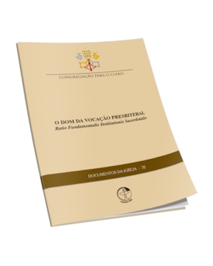 DOCUMENTOS DA IGREJA 32 - O DOM DA VOCAÇÃO PRESBITERAL - RATIO FUNDAMENTALIS INSTITUTIONIS SACERDOTALIS