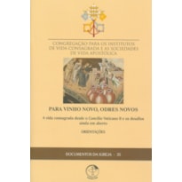 DOCUMENTOS DA IGREJA 35 - PARA VINHO NOVOS ODRES NOVOS - A VIDA CONSAGRADA DESDE O CONCÍLIO VATICANO II E OS DESAFIOS