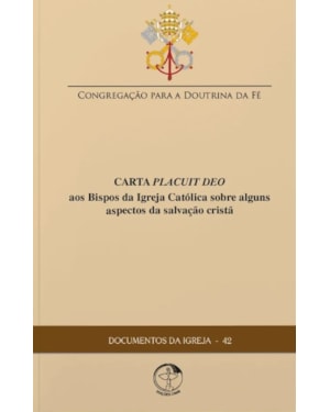 DOCUMENTOS DA IGREJA 42 - CARTA PLACUIT DEO AOS BISPOS DA IGREJA CATÓLICA SOBRE ALGUNS ASPECTOS DA SALVAÇÃO CRISTÃ