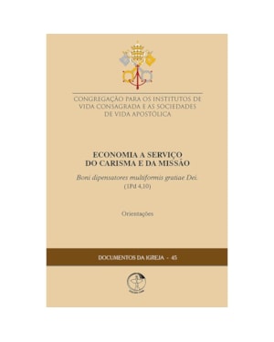DOCUMENTOS DA IGREJA 45 - ECONOMIA A SERVIÇO DO CARISMA E DA MISSÃO