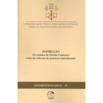 DOCUMENTOS DA IGREJA 49 - INSTRUÇÃO OS ESTUDOS DE DIREITO CANÔNICO À LUZ DA REFORMA DO PROCESSO MATRIMONIAL