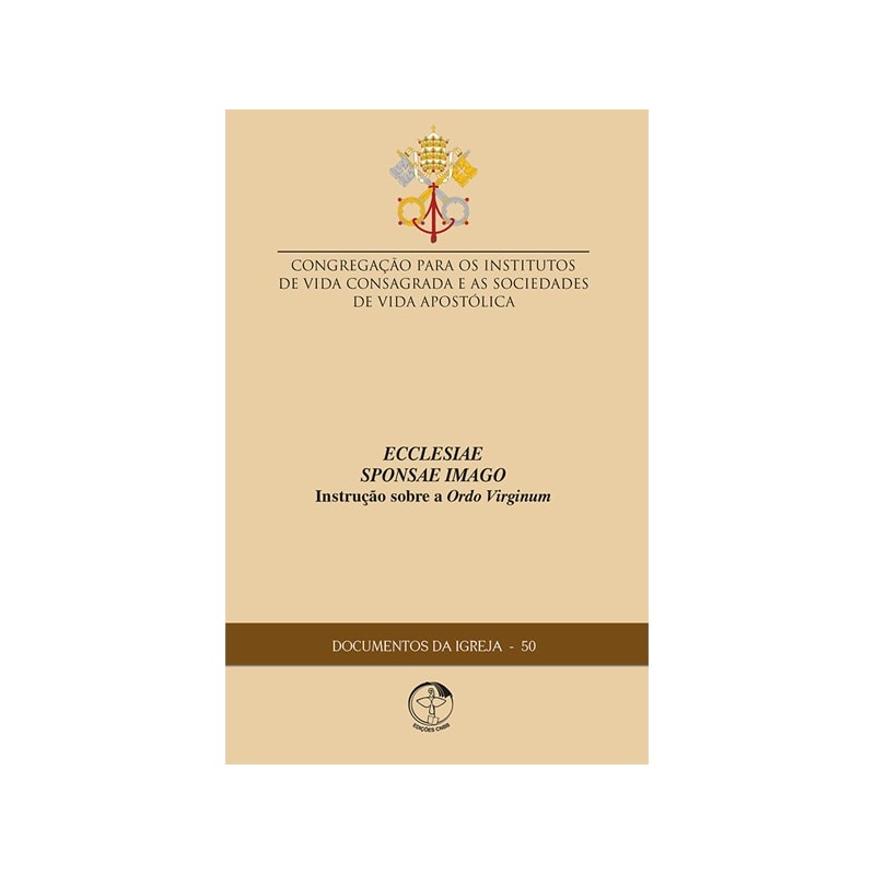 DOCUMENTOS DA IGREJA 50 - ECCLESIAE SPONSAE IMAGO INSTRUÇÃO SOBRE A ORDO VIRGINUM