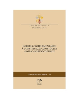 DOCUMENTOS DA IGREJA 53 - NORMAS COMPLEMENTARES À CONSTITUIÇÃO APOSTÓLICA ANGLICANORUM COETIBUS