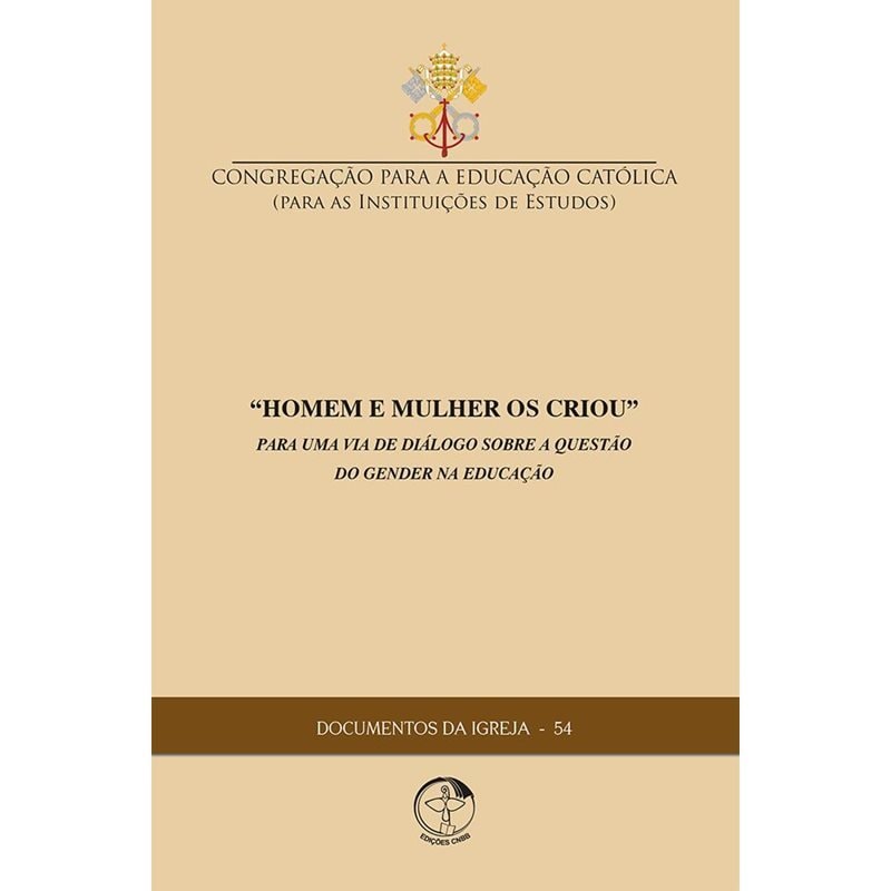 DOCUMENTOS DA IGREJA 54 - HOMEM E MULHER OS CRIOU - POR UMA VIA DE DIÁLOGO SOBRE A QUESTÃO DO GENDER NA EDUCAÇÃO