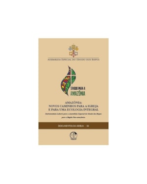 DOCUMENTOS DA IGREJA 55 - AMAZONIA: NOVOS CAMINHOS PARA A IGREJA E PARA UMA ECOLOGIA INTEGRAL