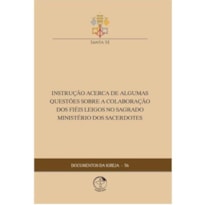 DOCUMENTOS DA IGREJA 56 - INSTRUÇÃO ACERCA DE ALGUMAS QUESTÕES SOBRE A COLABORAÇÕES DOS FIÉIS LEIGOS NO SAGRADO MINISTÉRIO DOS SARCEDOTES