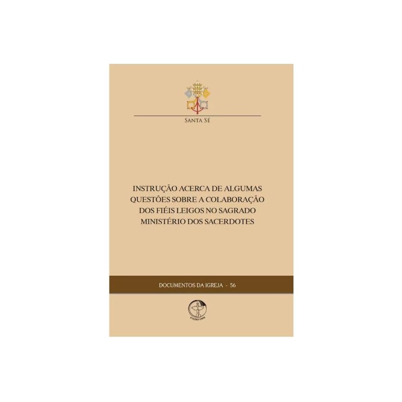 DOCUMENTOS DA IGREJA 56 - INSTRUÇÃO ACERCA DE ALGUMAS QUESTÕES SOBRE A COLABORAÇÕES DOS FIÉIS LEIGOS NO SAGRADO MINISTÉRIO DOS SARCEDOTES