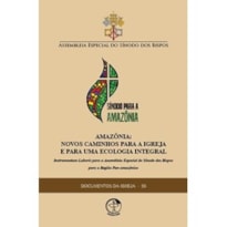 Documentos da igreja 58: amazonia: novos caminhos para a igreja e