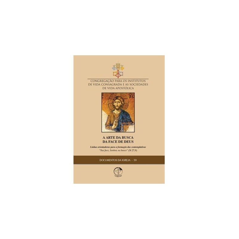 DOCUMENTOS DA IGREJA 59 - A ARTE DA BUSCA DA FACE DE DEUS - LINHAS ORIENTADORAS PARA A FORMAÇÃO DAS CONTEMPLATIVAS