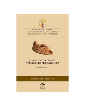 Documentos da igreja 60: o dom da fidelidade, a alegria da persev