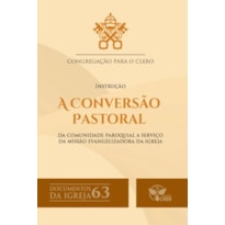 DOCUMENTOS DA IGREJA 63 - 2º EDICAO - A CONVERSAO PASTORAL DA COMUNIDADE PAROQUIAL
