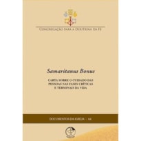 DOCUMENTOS DA IGREJA 64 - SAMARITANUS BONUS: CARTA SOBRE O CUIDADO DAS PESSOAS NAS FASES CRÍTICAS E TERMINAIS DA VIDA