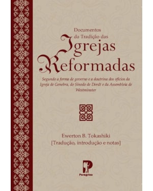 DOCUMENTOS DA TRADIÇÃO DAS IGREJAS REFORMADAS