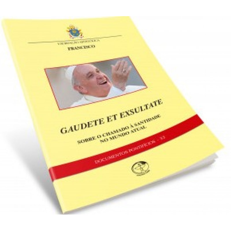 DOCUMENTOS PONTIFÍCIOS 33 - GAUDETE ET EXSULTATE - SOBRE A CHAMADA À SANTIDADE NO MUNDO ATUAL
