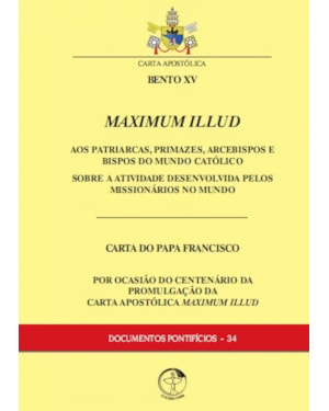 DOCUMENTOS PONTIFÍCIOS 34 - MAXIMUM ILLUD - AOS PATRIARCAS PRIMAZES ARCEBISPOS E BISPOS DO MUNDO CATÓLICO
