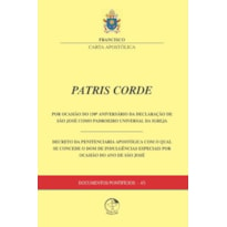 DOCUMENTOS PONTIFÍCIOS 45 - PATRIS CORDE - POR OCASIÃO DO 150º ANIVERSÁRIO DA DECLARAÇÃO DE SÃO JOSÉ COMO PADROEIRO UNIVERSAL DA IGREJA