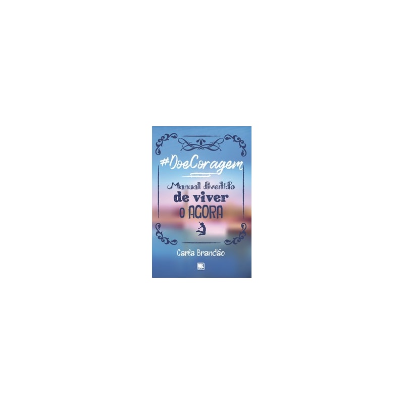 #DoeCoragem: manual divertido de viver o agora