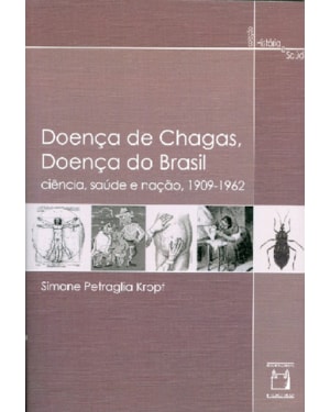 DOENÇA DE CHAGAS, DOENÇA DO BRASIL - CIÊNCIA, SAÚDE E NAÇÃO, 1909 - 1962