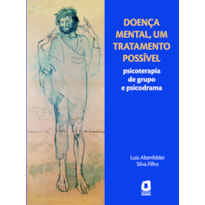 DOENÇA MENTAL, UM TRATAMENTO POSSÍVEL: PSICOTERAPIA DE GRUPO E PSICODRAMA