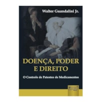 DOENÇA, PODER E DIREITO - O CONTROLE DE PATENTES DE MEDICAMENTOS