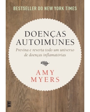 DOENÇAS AUTOIMUNES: PREVINA E REVERTA TODO UM UNIVERSO DE DOENÇAS INFLAMATÓRIAS