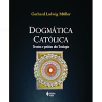 DOGMÁTICA CATÓLICA: TEORIA E PRÁTICA DA TEOLOGIA