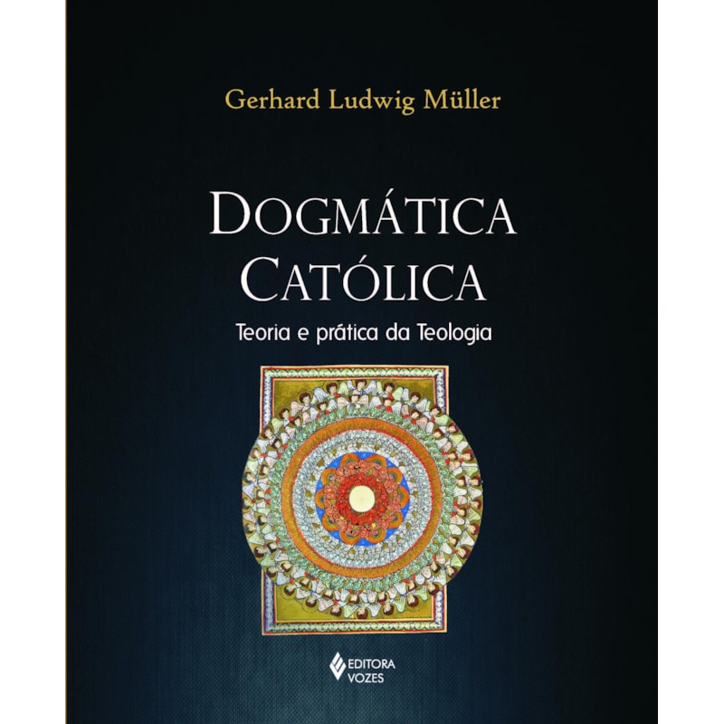DOGMÁTICA CATÓLICA: TEORIA E PRÁTICA DA TEOLOGIA