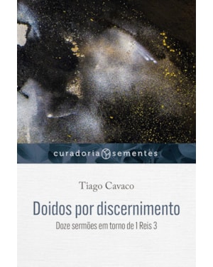 DOIDOS POR DISCERNIMENTO: DOZE SERMÕES EM TORNO DE 1 REIS 3