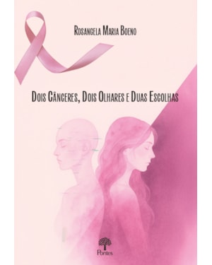 DOIS CÂNCERES, DOIS OLHARES E DUAS ESCOLHAS