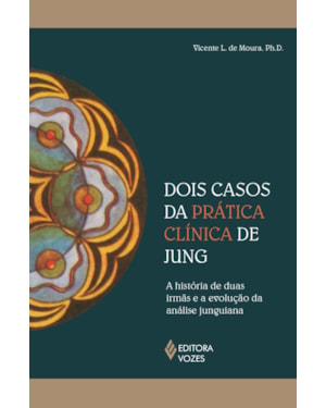 DOIS CASOS DA PRÁTICA CLÍNICA DE JUNG: A HISTÓRIA DE DUAS IRMÃS E A EVOLUÇÃO DA ANÁLISE JUNGUIANA
