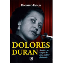 DOLORES DURAN: A NOITE E AS CANÇÕES DE UMA MULHER FASCINANTE: A NOITE E AS CANÇÕES DE UMA MULHER FASCINANTE