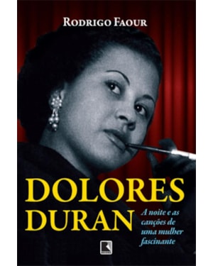 DOLORES DURAN: A NOITE E AS CANÇÕES DE UMA MULHER FASCINANTE: A NOITE E AS CANÇÕES DE UMA MULHER FASCINANTE