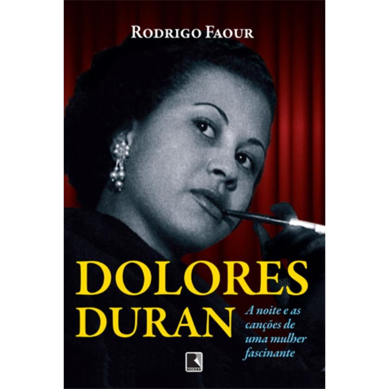DOLORES DURAN: A NOITE E AS CANÇÕES DE UMA MULHER FASCINANTE: A NOITE E AS CANÇÕES DE UMA MULHER FASCINANTE