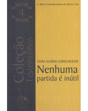 DOM ALOISIO LORSCHEIDER - NENHUMA PARTIDA E INUTIL