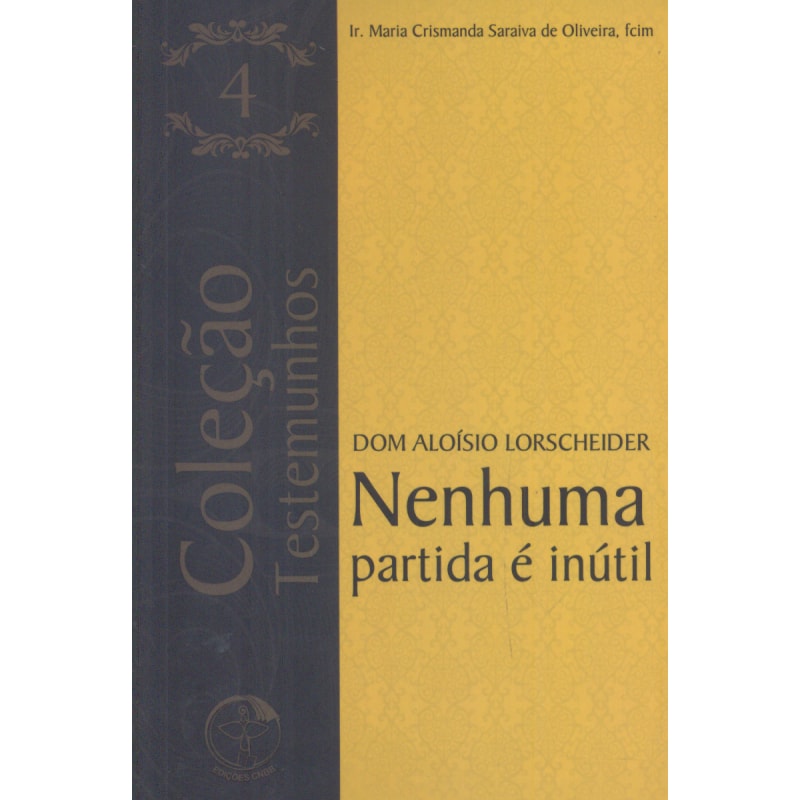 DOM ALOISIO LORSCHEIDER - NENHUMA PARTIDA E INUTIL