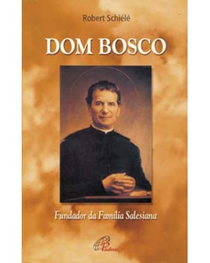 Dom bosco: fundador da família salesiana