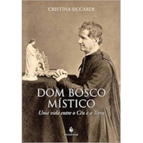 DOM BOSCO MÍSTICO. UMA VIDA ENTRE O CÉU E A TERRA