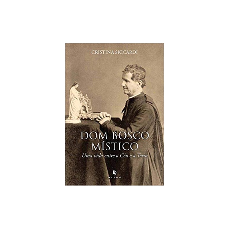 DOM BOSCO MÍSTICO. UMA VIDA ENTRE O CÉU E A TERRA