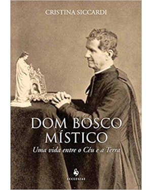 DOM BOSCO MÍSTICO. UMA VIDA ENTRE O CÉU E A TERRA