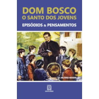 DOM BOSCO: O SANTO DOS JOVENS - O SANTO DOS JOVENS