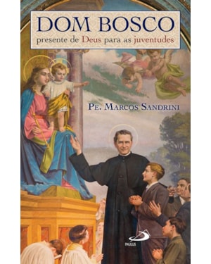 Dom Bosco, Presente de Deus Para as Juventudes: presente de Deus para as juventudes